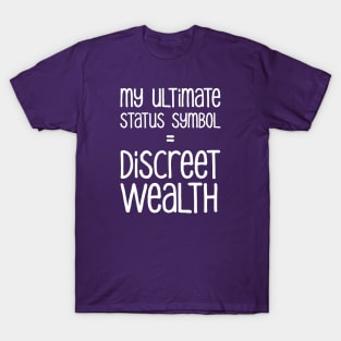 My Ultimate Status Symbol = Discreet Wealth | Money | Life | Purple T-Shirt